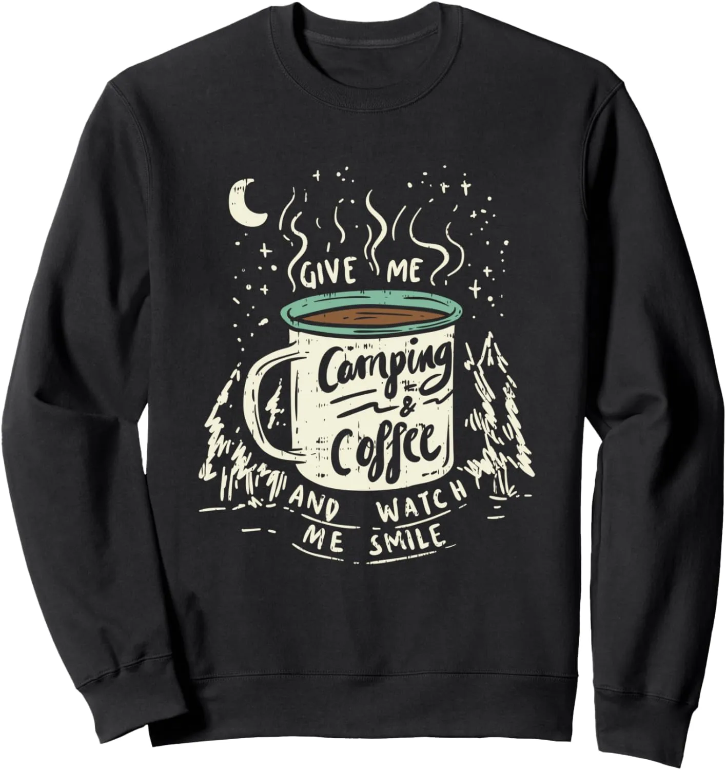 Give Me Coffee And Watch Me Smile I Coffee And Camping Sweatshirt