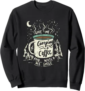 Give Me Coffee And Watch Me Smile I Coffee And Camping Sweatshirt