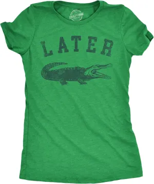 Womens Later Alligator T Shirt Funny Gator Joke Saying Tee for Ladies